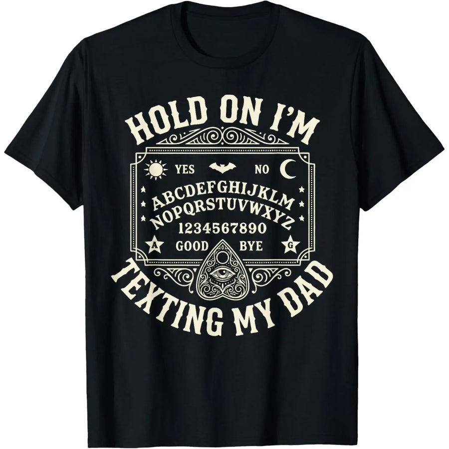Hold On I'm Texting My Dad  Day T-Shirt Halloween; lightweight and casual, suitable for summer wear.