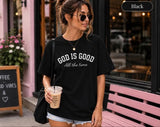 Christian T-Shirt for Women, God Is Good Shirt, Faith Based Tee, Bible Verse Shirt, Christian Gift for Woman, Jesus Shirt